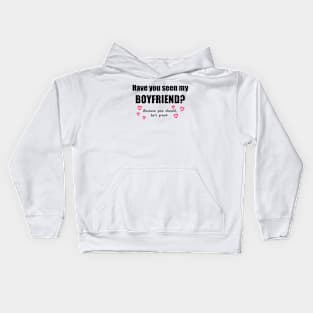 Have You Seen My Boyfriend? Kids Hoodie